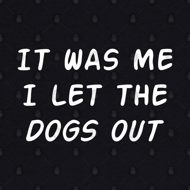 It Was Me I let The Dogs Out by Suprise MF